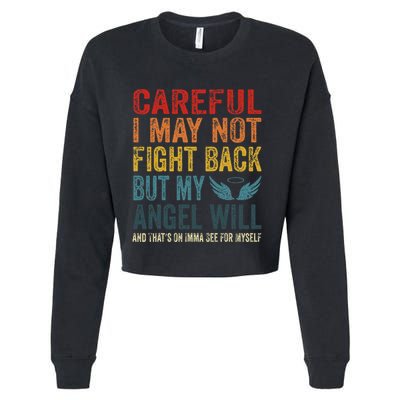 Careful I May Not Fight Back But My Angel Will Funny Quote Cropped Pullover Crew