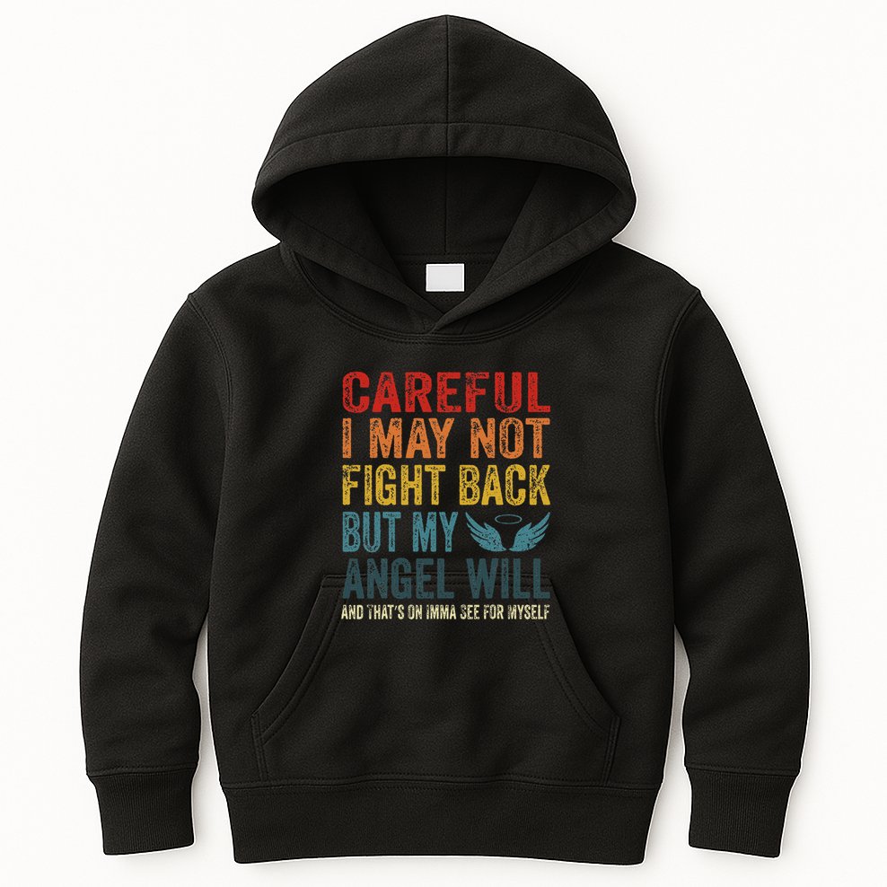 Careful I May Not Fight Back But My Angel Will Funny Quote Kids Hoodie