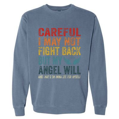 Careful I May Not Fight Back But My Angel Will Funny Quote Garment-Dyed Sweatshirt