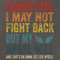 Careful I May Not Fight Back But My Angel Will Funny Quote Cotton Canvas Backpack
