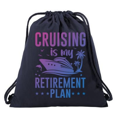 Cruising Is My Retiret Plan Cruise Ship Cruising Cruiser Gift Drawstring Bag