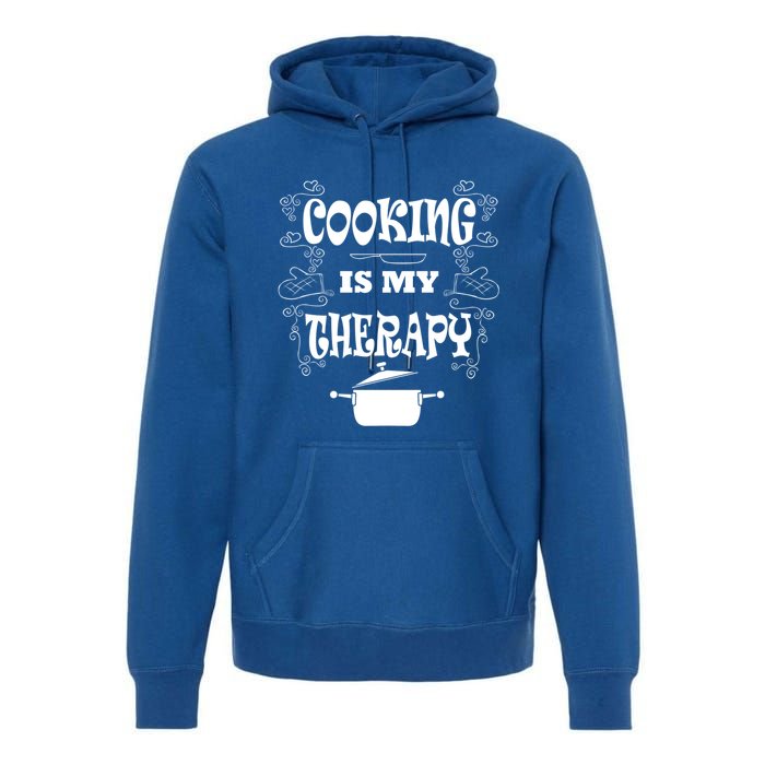 Cooking Is My Therapy Ironic Baking Chef Meaningful Gift Premium Hoodie