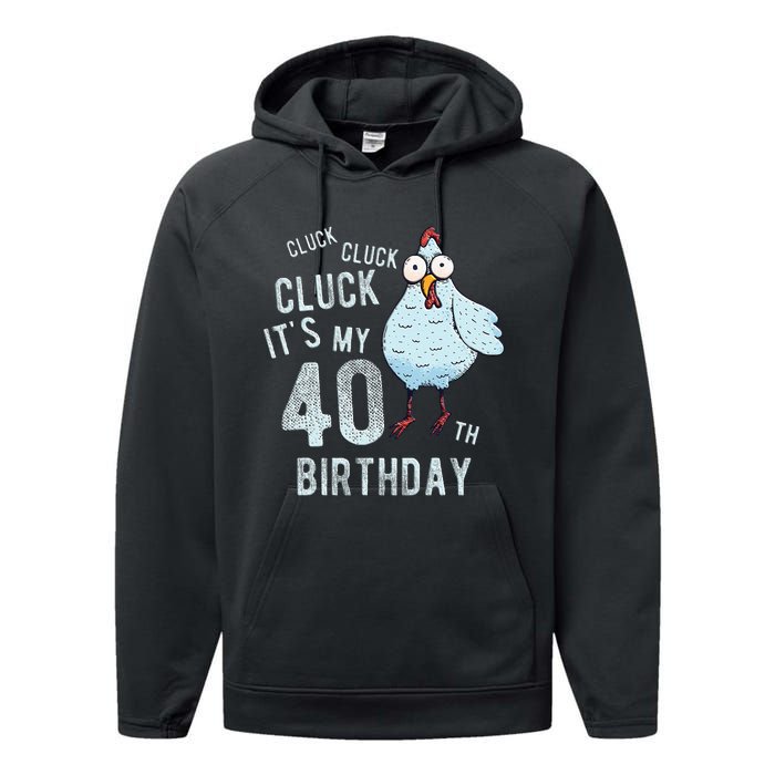 Cluck Its My 40th Birthday Farm Chicken Birthday Party Performance Fleece Hoodie