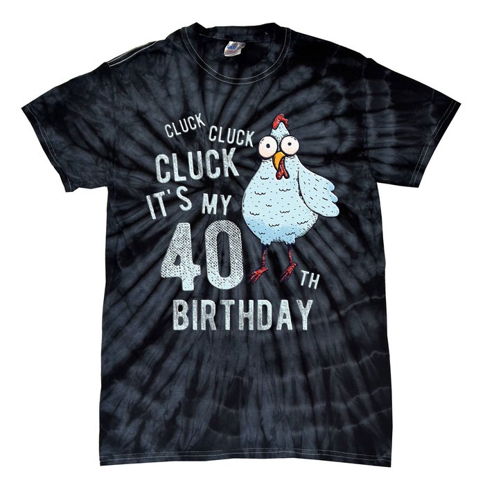 Cluck Its My 40th Birthday Farm Chicken Birthday Party Tie-Dye T-Shirt