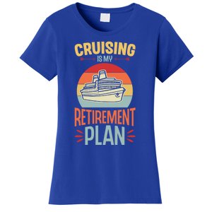 Cruising Is My Retiret Plan Funny Retiret Party Gift Women's T-Shirt