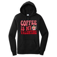 Coffee Is My Valentine Cute Funny ValentineS Day Women's Pullover Hoodie