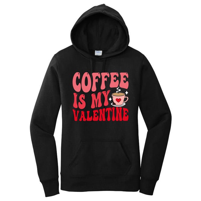 Coffee Is My Valentine Cute Funny ValentineS Day Women's Pullover Hoodie