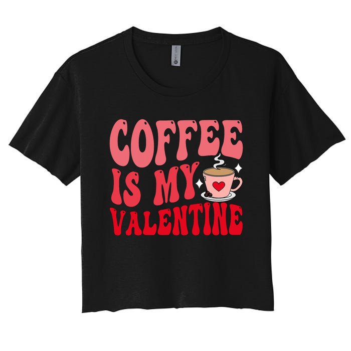 Coffee Is My Valentine Cute Funny ValentineS Day Women's Crop Top Tee