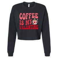 Coffee Is My Valentine Cute Funny ValentineS Day Cropped Pullover Crew