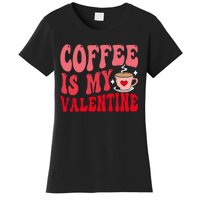 Coffee Is My Valentine Cute Funny ValentineS Day Women's T-Shirt