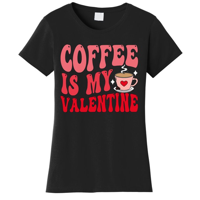 Coffee Is My Valentine Cute Funny ValentineS Day Women's T-Shirt