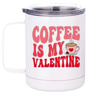 Coffee Is My Valentine Cute Funny ValentineS Day 12 oz Stainless Steel Tumbler Cup