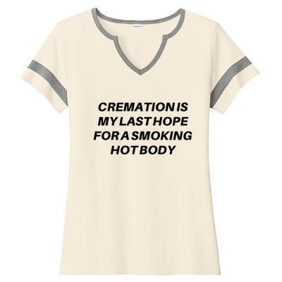 Cremation Is My Last Hope For A Smoking Hot Body Ladies Halftime Notch Neck Tee