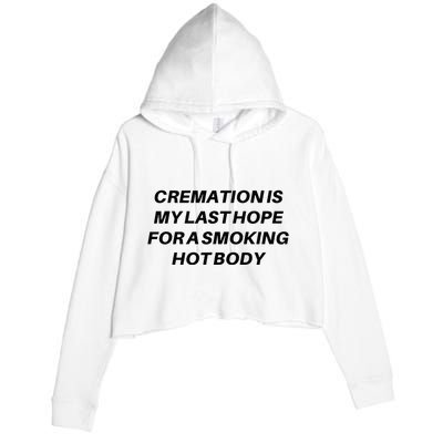 Cremation Is My Last Hope For A Smoking Hot Body Crop Fleece Hoodie