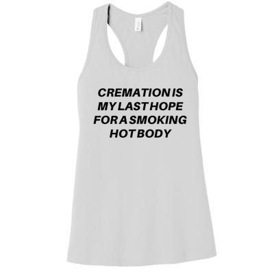 Cremation Is My Last Hope For A Smoking Hot Body Women's Racerback Tank