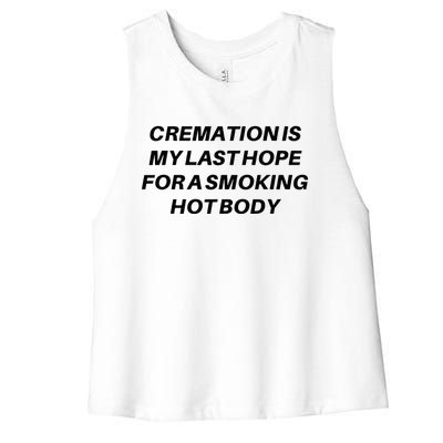 Cremation Is My Last Hope For A Smoking Hot Body Women's Racerback Cropped Tank