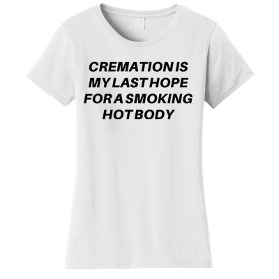 Cremation Is My Last Hope For A Smoking Hot Body Women's T-Shirt