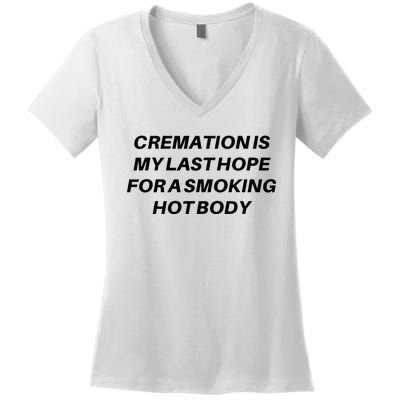 Cremation Is My Last Hope For A Smoking Hot Body Women's V-Neck T-Shirt