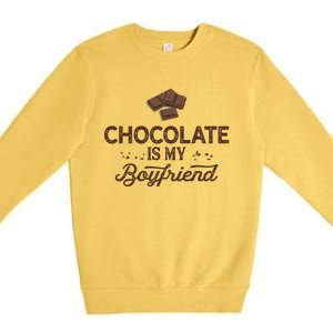 Chocolate Is My Boyfriend Dating Gift Premium Crewneck Sweatshirt