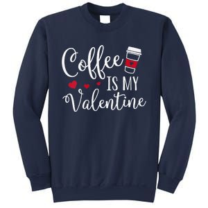 Coffee Is My Valentine Funny Valentine's Day Coffee Lover Sweatshirt