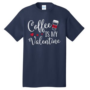 Coffee Is My Valentine Funny Valentine's Day Coffee Lover Tall T-Shirt