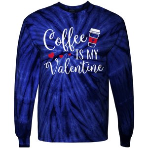 Coffee Is My Valentine Funny Valentine's Day Coffee Lover Tie-Dye Long Sleeve Shirt