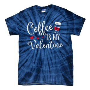 Coffee Is My Valentine Funny Valentine's Day Coffee Lover Tie-Dye T-Shirt