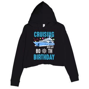 Cruising Into My 80 Year Old Cruise Birthday 80th Funny Crop Fleece Hoodie