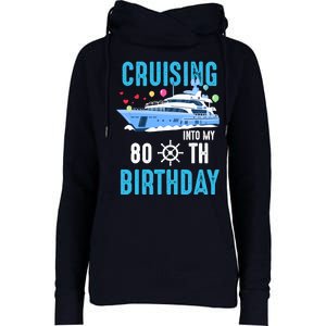 Cruising Into My 80 Year Old Cruise Birthday 80th Funny Womens Funnel Neck Pullover Hood