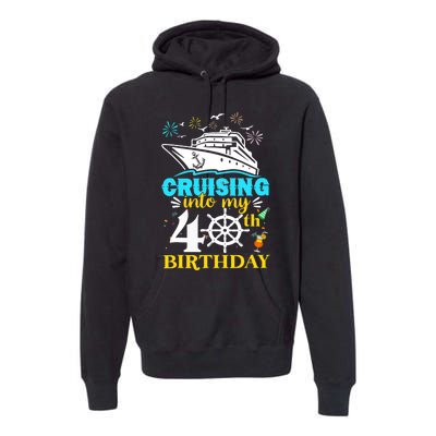 Cruising Into My 40th Birthday 40 Year Old Cruise Birthday Premium Hoodie