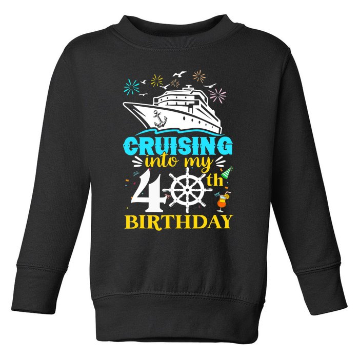 Cruising Into My 40th Birthday 40 Year Old Cruise Birthday Toddler Sweatshirt