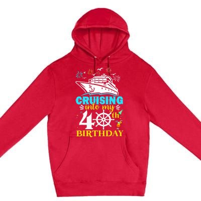 Cruising Into My 40th Birthday 40 Year Old Cruise Birthday Premium Pullover Hoodie