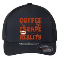 Coffee Is My Escape From Reality Caffeine Lover Flexfit Unipanel Trucker Cap