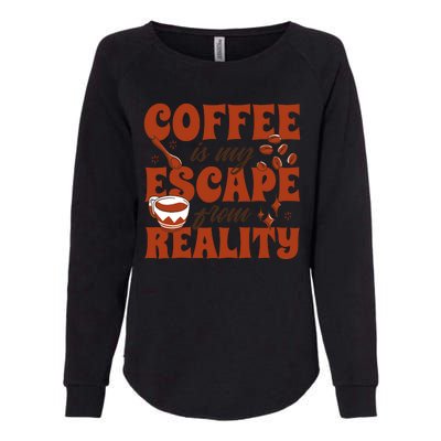 Coffee Is My Escape From Reality Caffeine Lover Womens California Wash Sweatshirt