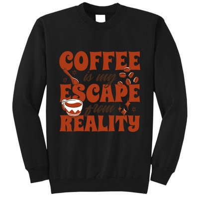 Coffee Is My Escape From Reality Caffeine Lover Tall Sweatshirt