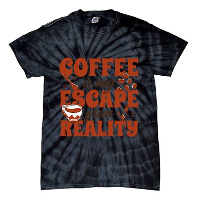 Coffee Is My Escape From Reality Caffeine Lover Tie-Dye T-Shirt