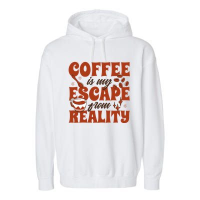 Coffee Is My Escape From Reality Caffeine Lover Garment-Dyed Fleece Hoodie