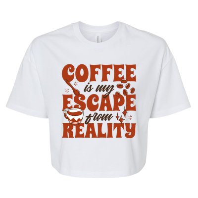 Coffee Is My Escape From Reality Caffeine Lover Bella+Canvas Jersey Crop Tee