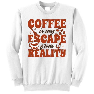 Coffee Is My Escape From Reality Caffeine Lover Sweatshirt