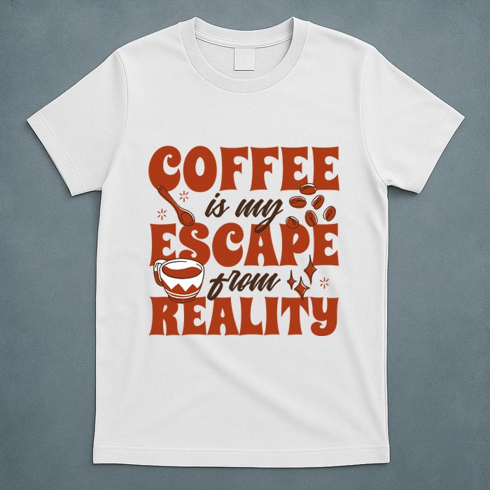 Coffee Is My Escape From Reality Caffeine Lover T-Shirt