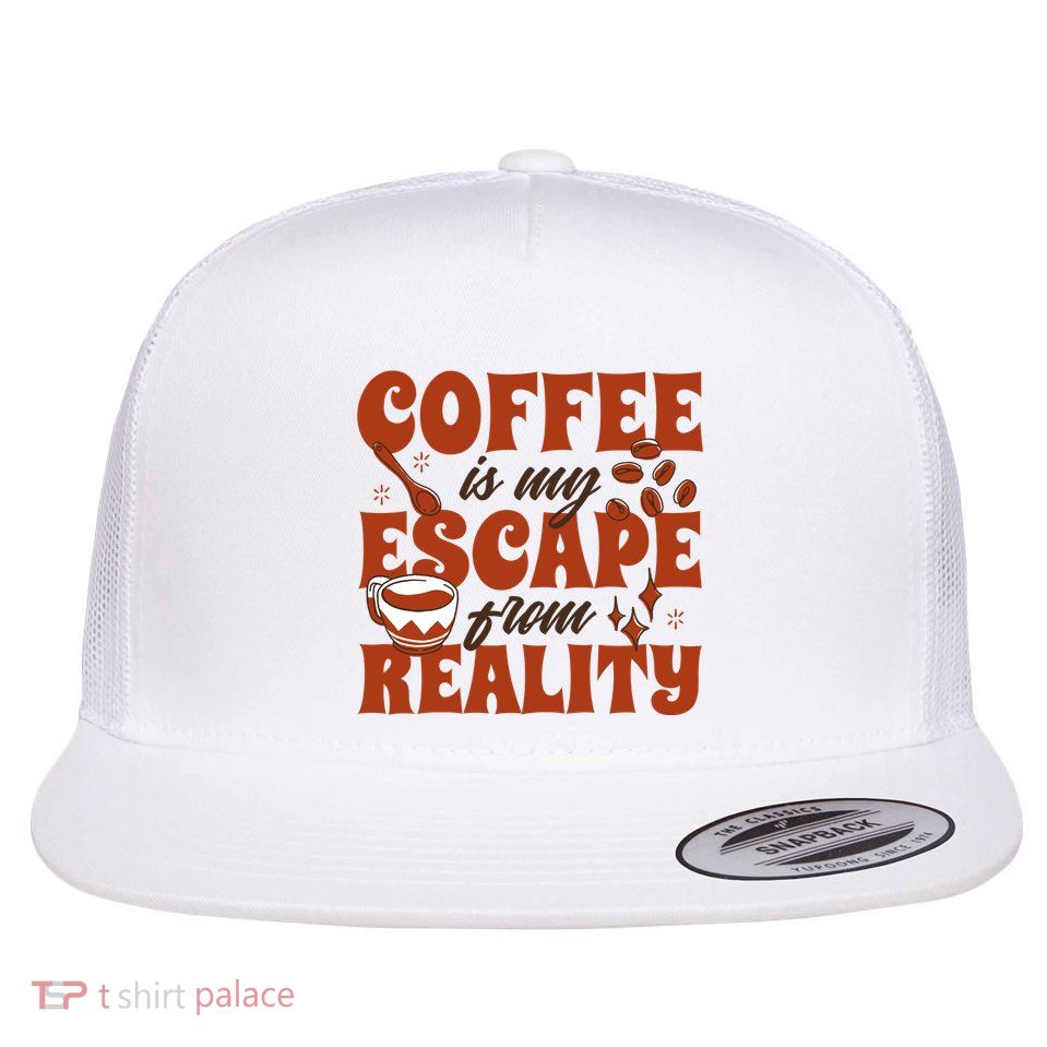 Coffee Is My Escape From Reality Caffeine Lover Flat Bill Trucker Hat