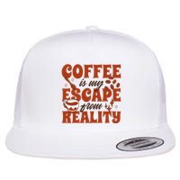 Coffee Is My Escape From Reality Caffeine Lover Flatbill Hat
