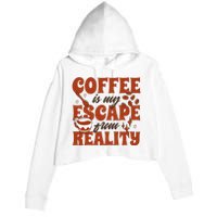 Coffee Is My Escape From Reality Caffeine Lover Crop Fleece Hoodie