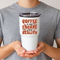 Coffee Is My Escape From Reality Caffeine Lover Tumbler