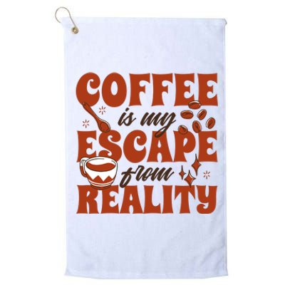 Coffee Is My Escape From Reality Caffeine Lover Platinum Collection Golf Towel