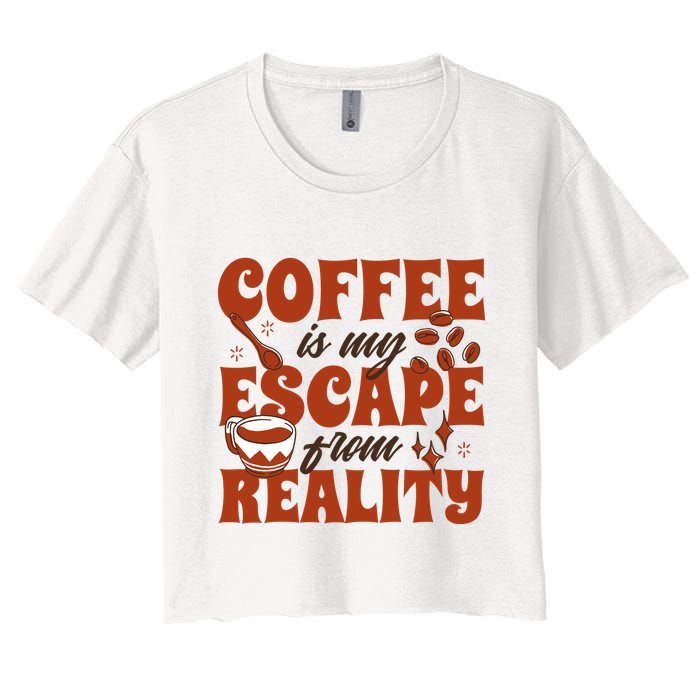 Coffee Is My Escape From Reality Caffeine Lover Women's Crop Top Tee