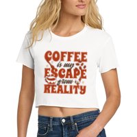 Coffee Is My Escape From Reality Caffeine Lover Women's Crop Top Tee