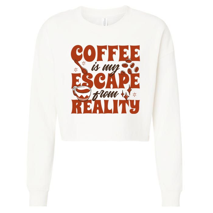 Coffee Is My Escape From Reality Caffeine Lover Cropped Pullover Crew