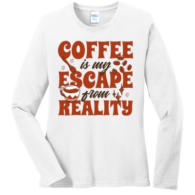 Coffee Is My Escape From Reality Caffeine Lover Ladies Long Sleeve Shirt