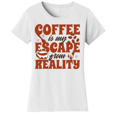 Coffee Is My Escape From Reality Caffeine Lover Women's T-Shirt